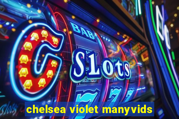 chelsea violet manyvids